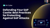Defending Your SAP Castle: Best Practices for Protecting Against SAP Attacks