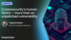 Cybersecurity's human factor – more than an unpatched vulnerability 