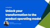 Unlock your transformation to the product operating model