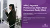 APAC Payment Preferences 2025: What Consumers Really Want