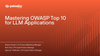 Navigating the OWASP Top 10 for LLM Applications: What Security Leaders Need to Know