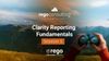 Rego Refresher Series 1, Session 5: Clarity Reporting Fundamentals