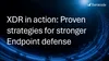 XDR in action: Proven strategies for stronger Endpoint defense