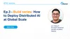 Ep.3-Build series: How to Deploy Distributed AI at Global Scale