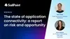 The state of application connectivity: a report on risk and opportunity 