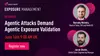 Agentic Attacks Demand Agentic Exposure Validation