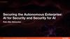 Securing the Autonomous Enterprise: AI for Security and Security for AI