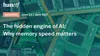 The hidden engine of AI: Why memory speed matters