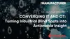 Converging IT and OT: Turning Industrial Blind Spots into Actionable Insight