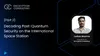 Decoding Post-Quantum Security on the International Space Station (Part 2) | What It Means For You
