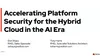 Accelerating Platform Security for the Hybrid Cloud in the AI Era