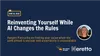 Reinventing Yourself While AI Changes the Rules 