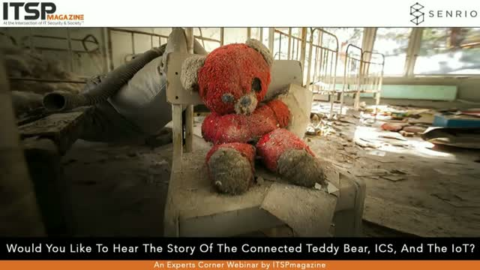 Would You Like to Hear the Story of the Connected Teddy Bear, ICS, and IoT?