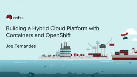 Building a Hybrid Cloud Platform with Containers and OpenShift