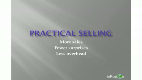 Practical Selling: More sales, fewer surprises and less overhead