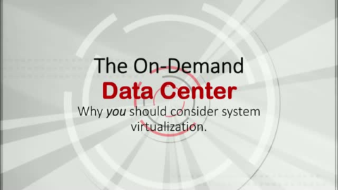 The On-Demand Data Center: Why you Should Consider System Virtualization