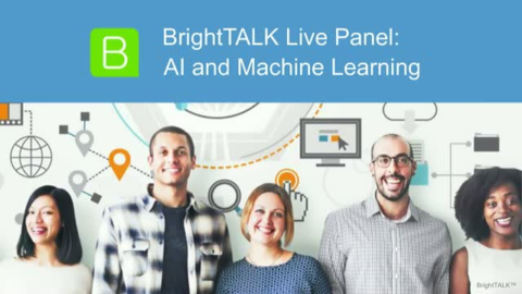 BrightTALK Live Panel: AI and Machine Learning