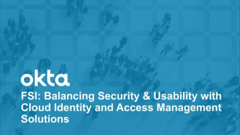 Balancing Security &amp; Usability with Cloud Identity &amp; Access Management Solutions