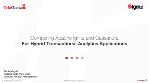 Comparing Apache Ignite &amp; Cassandra for Hybrid Transactional Analytical Apps