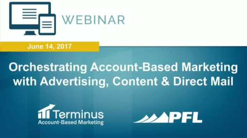 Orchestrating an ABM Campaign with Advertising, Content &amp; Direct Mail