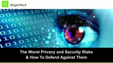 The Worst Privacy and Security Risks and How To Defend Against Them