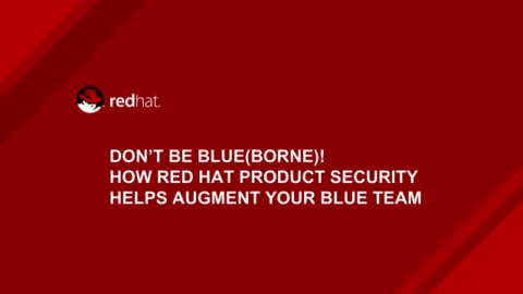 Don&#8217;t be Blue (borne)! How Red Hat Product security helps augment your blue team