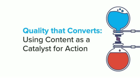 Quality that Converts: Using Content as a Catalyst for Action