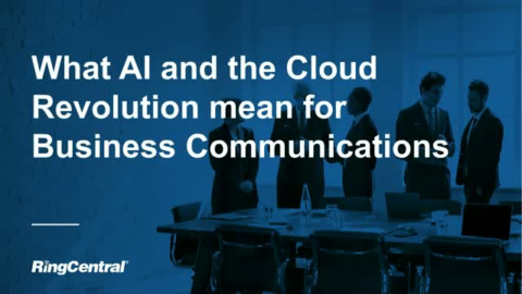What AI and the Cloud Revolution Mean for Business Communications