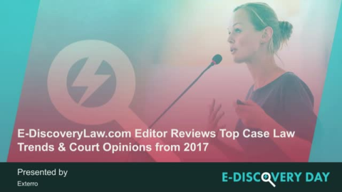 E-DiscoveryLaw.com Editor Reviews Top Case Law Trends &amp; Court Opinions from 2017