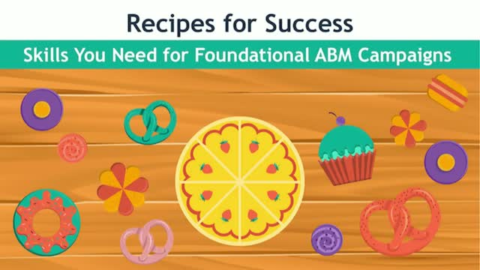 Recipes for Success: Skills You Need for Foundational ABM Campaigns