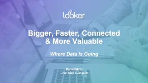 Bigger, Faster, Connected and More Valuable: Where Data Is Going
