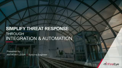 Simplify Threat Response Through Integration &amp; Automation