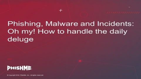 Phishing, Malware and Incidents &ndash; Oh my! How to handle the daily deluge.