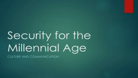 Security for the Millennial Age: Culture and Communication