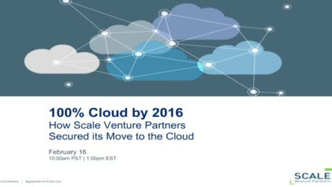 100% Cloud by 2016: How ScaleVP Secured its Move to the Cloud.
