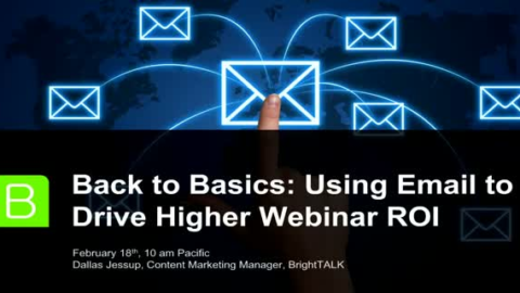 Back to the Basics: Using Email to Drive Higher Webinar ROI