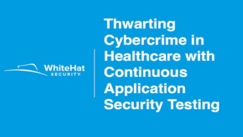 Thwarting Cybercrime in Healthcare with Continuous AppSec Testing
