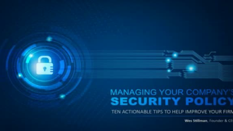 Managing Your Security Policy: 10 Actionable Tips to Help Improve Your Firm