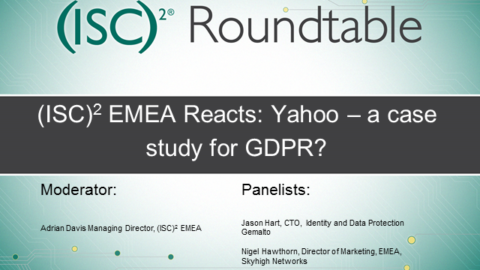 (ISC)² EMEA Reacts: Yahoo – a case study for GDPR?