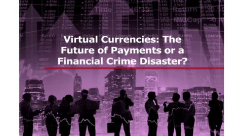 Virtual Currencies: The Future of Payments or a Financial Crime Disaster?