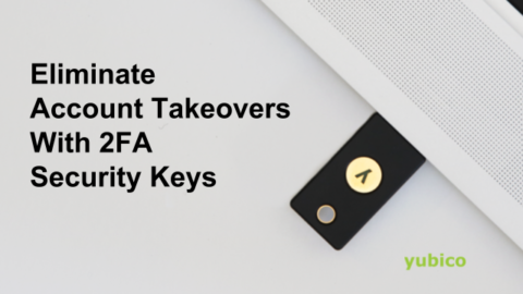 Eliminate Employee and Customer Account Takeovers with 2FA Security Keys