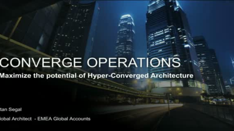 Converged Operations: Maximize the potential of Hyper-Converged Architecture