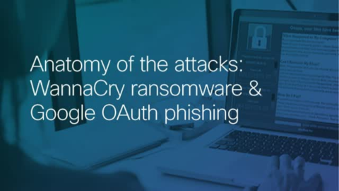 Anatomy of the attacks: WannaCry ransomware &amp; Google OAuth phishing