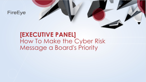 [EXECUTIVE PANEL] How To Make the Cyber Risk Message a Board&#8217;s Priority