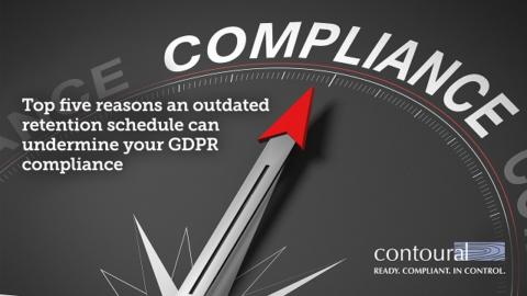 Top 5 Reasons an Outdated Retention Schedule Will Undermine Your GDPR Compliance