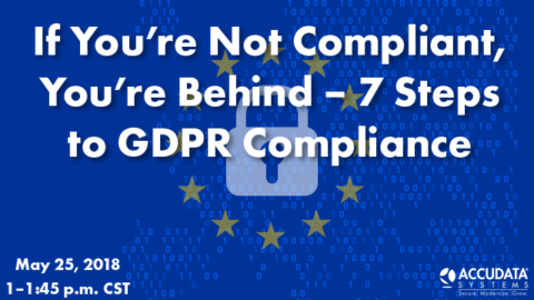 If You’re Not Compliant, You’re Behind – 7 Steps to GDPR Compliance