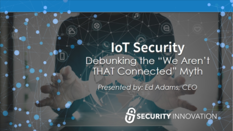 IoT Security – Debunking the “We Aren’t THAT Connected” Myth