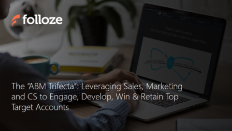 The “ABM Trifecta”: Leveraging Sales, Marketing and CS with Top Target Accounts