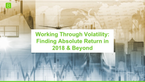 Working through Volatility: Finding Absolute Return in 2018 and Beyond