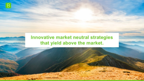 Innovative market neutral strategies that yield above the market.